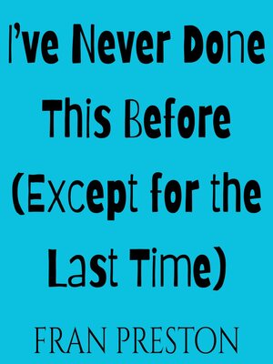cover image of I've Never Done This Before (Except for the Last Time)